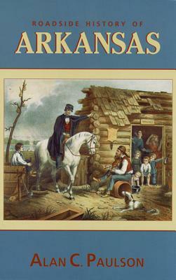 Roadside History of Arkansas by Alan C. Paulson