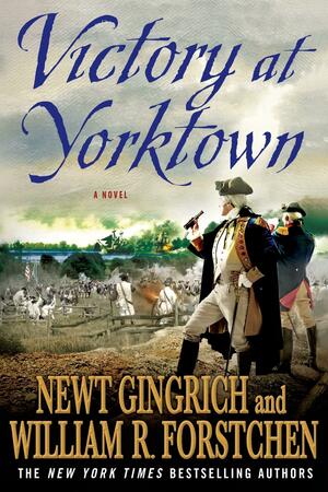 Victory at Yorktown: A Novel by William R. Forstchen, Newt Gingrich, William Dufris, Albert S. Hanser