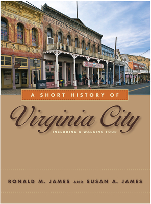 A Short History of Virginia City by Ronald M. James, Susan A. James