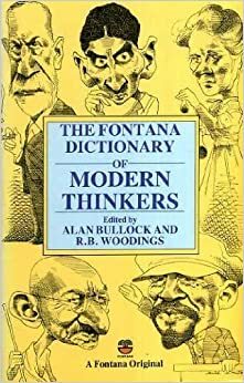 The Fontana Dictionary of Modern Thinkers by R.B. Wooding, Alan Bullock