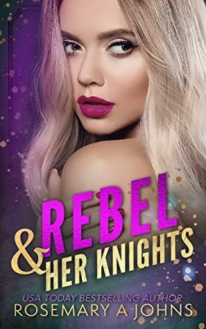Rebel & Her Knights by Rosemary A. Johns