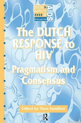 The Dutch Response To HIV: Pragmatism and Consensus by Theo Sandfort