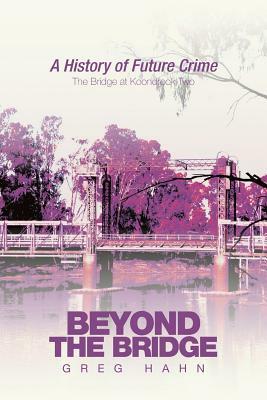 Beyond the Bridge: A History of Future Crime by Greg Hahn