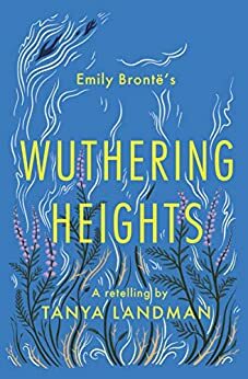 Wuthering Heights: A Retelling by Tanya Landman