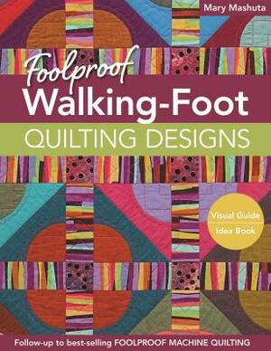 Foolproof Walking-Foot Quilting Designs: Visual Guide - Idea Book by Mary Mashuta