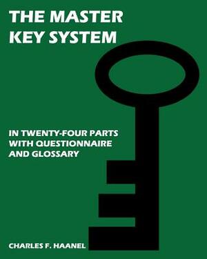 The Master Key System: In Twenty Four Parts, With Questionnaire And Glossary by Charles F. Haanel