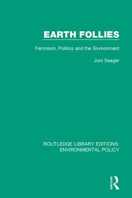 Earth Follies: Feminism, Politics and the Environment by Joni Seager