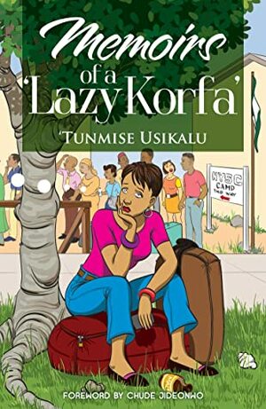 Memoirs of a 'Lazy Korfa by Tunmise Usikalu
