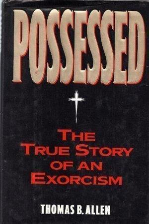 Possessed:The True Story of An Exorcism by Thomas B. Allen