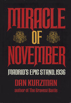 Miracle of November: Madrid's Epic Stand, 1936 by Dan Kurzman