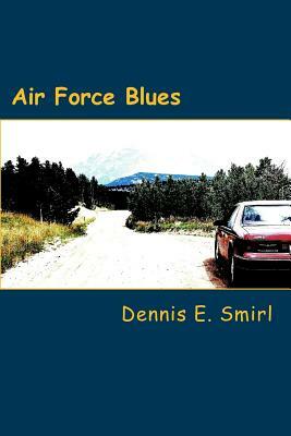 Air Force Blues by Dennis E. Smirl