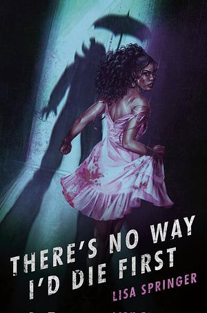 There's No Way I'd Die First by Lisa Springer