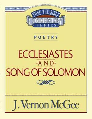 Thru the Bible Vol. 21: Poetry (Ecclesiastes/Song of Solomon) by J. Vernon McGee