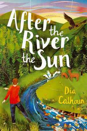 After the River the Sun by Dia Calhoun
