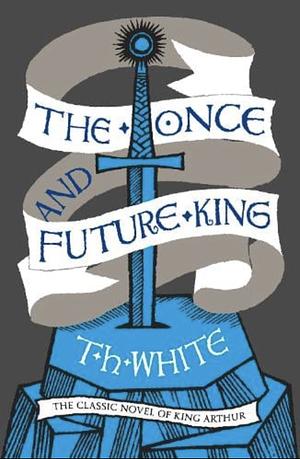 The Once and Future King by T.H. White