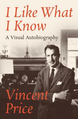 I Like What I Know: A Visual Autobiography by Vincent Price
