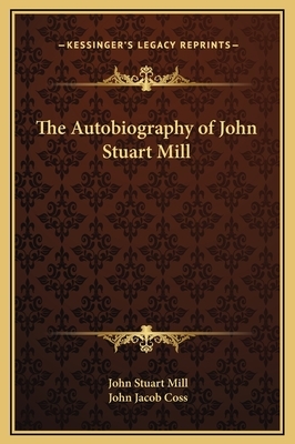 The Autobiography of John Stuart Mill by John Stuart Mill, John Jacob Coss