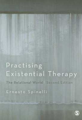Practising Existential Therapy: The Relational World by Ernesto Spinelli