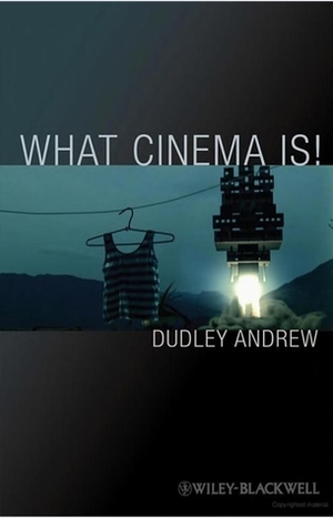 What Cinema Is!: Bazin's Quest and Its Charge by Dudley Andrew