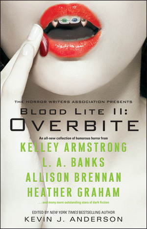 Blood Lite II: Overbite by John R. Little, Lucien Soulban, Jeff Ryan, Sharyn McCrumb, Sam W. Anderson, Edward Bryant, Mike Resnick, Jeff Strand, J.A. Konrath, Jordan Summers, Eric James Stone, Steve Rasnic Tem, Aaron Polson, Kevin J. Anderson, D.L. Snell, L.A. Banks, Nancy Kilpatrick, Lezli Robyn, Brian J. Hatcher, Mark Onspaugh, Nina Kiriki Hoffman, Allison Brennan, Mike Baron, Derek Clendening, Heather Graham, Amy Sterling Casil, Daniel Pyle, Janis Ian, Scott Nicholson, Kelley Armstrong, Christopher Welch, Joel A. Sutherland, Don D'Ammassa