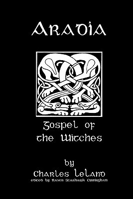 Aradia: Or The Gospel Of The Witches by Charles Leland, Raven Starhawk Cunningham