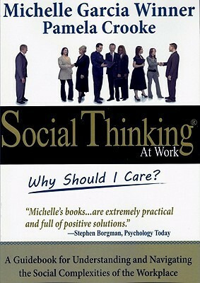 Social Thinking at Work: Why Should I Care? by Michelle Garcia Winner, Pamela Crooke
