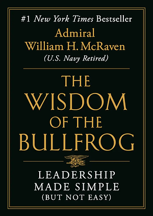 Wisdom of the Bullfrog: Leadership Made Simple by William H. McRaven