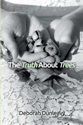 The Truth About Trees by Deborah Dunleavy