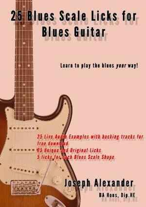 25 Blues Scale Licks for Blues Guitar by Joseph Alexander