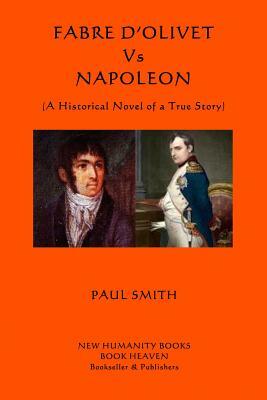 Fabre d'Olivet Vs Napoleon: (A Historical Novel of a True Story) by Paul Smith