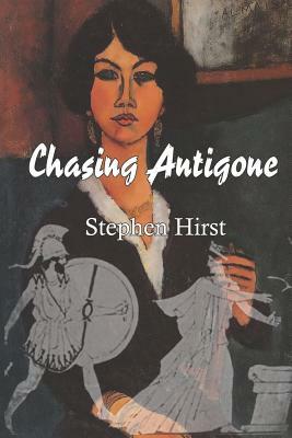 Chasing Antigone by Stephen Hirst