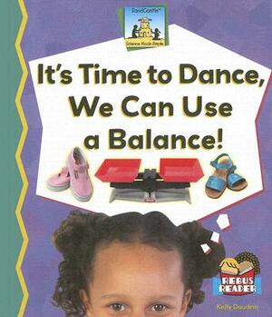 It's Time to Dance, We Can Use a Balance! by Kelly Doudna