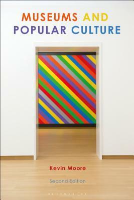 Museums and Popular Culture: Second Edition by Kevin Moore