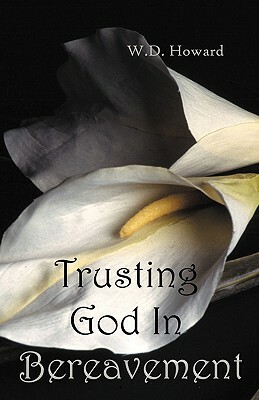 Trusting God In Bereavement by William Howard