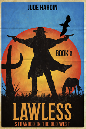 Lawless: Stranded in the Old West Book 2 by Jude Hardin