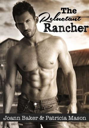 The Reluctant Rancher by Patricia Mason, Joann Baker