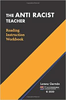 The Anti Racist Teacher: Reading Instruction Workbook by Lorena Germán