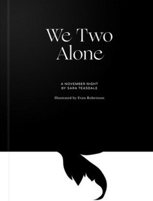 We Two Alone: A November Night by Sara Teasdale, Evan Robertson