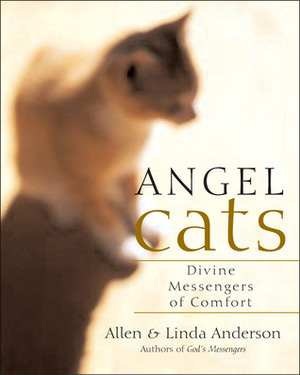 Angel Cats: Divine Messengers of Comfort by Allen Anderson, Linda Anderson