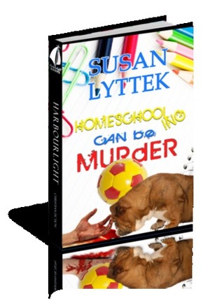 Homeschooling Can Be Murder by Susan Lyttek