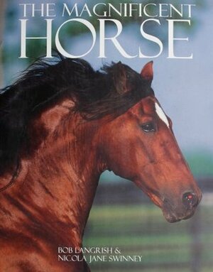 The Magnificent Horse by Nicola Jane Swinney, Bob Langrish