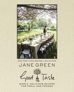 Good Taste: Simple, Delicious Recipes for Family and Friends by Jane Green