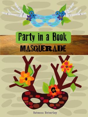 Party in a Book: Masquerade by Rebecca Emberley