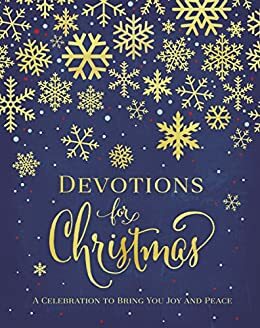 Devotions for Christmas: A Celebration to Bring You Joy and Peace by Anonymous