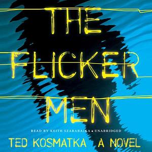 The Flicker Men by Ted Kosmatka