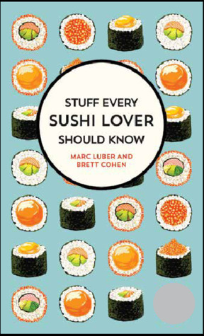 Stuff Every Sushi Lover Should Know by Brett Cohen, Marc Luber