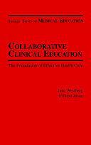 Collaborative Clinical Education: The Foundation of Effective Health Care by Jane Westberg, PhD