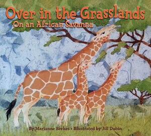 Over in the Grasslands: On an African Savanna by Marianne Berkes