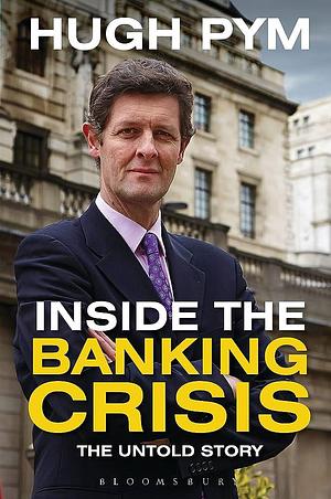 Inside the Banking Crisis: The Untold Story by Hugh Pym