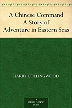 A Chinese Command A Story of Adventure in Eastern Seas by Harry Collingwood